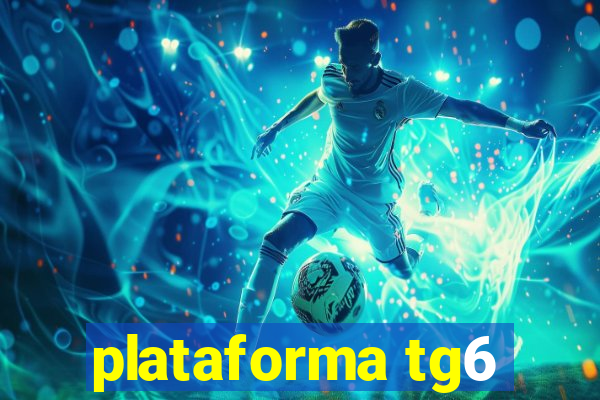 plataforma tg6